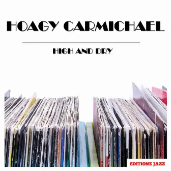 High and Dry by Hoagy Carmichael