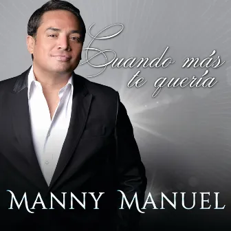 Cuando Más Te Quería by Manny Manuel