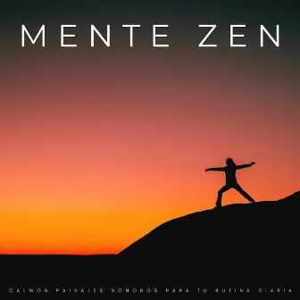 Mente Zen: Calmos Paisajes Sonoros Para Tu Rutina Diaria by Bosque Negro