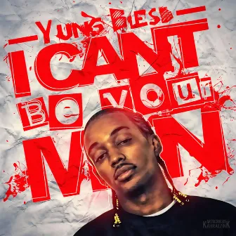 I Can't Be Your Man by Yung Blesd