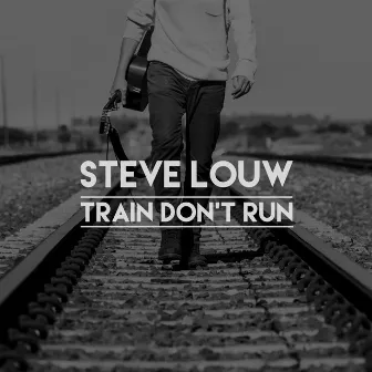 Train Don't Run by Steve Louw