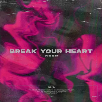 Break Your Heart by XEER