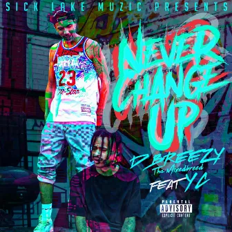 Never Change Up by D Breezy Tha Mixedbreed