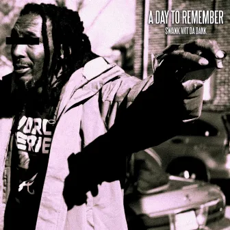 A Day to Remember by Swank Wit Da Dank