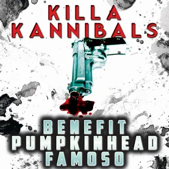 Killa Kannibals (feat. Pumpkinhead & Famoso) - Single by Benefit