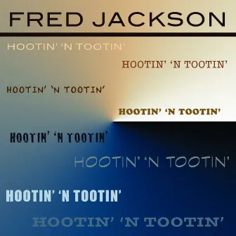 Hootin 'n Tootin' by Fred Jackson