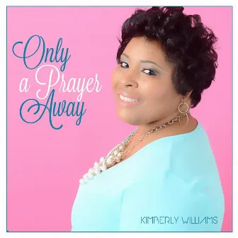 Only a Prayer Away by Kimberly Williams