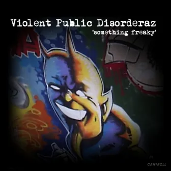 Something Freaky by Violent Public Disorderaz