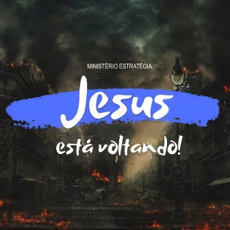 Jesus Está Voltando by Ministério Estratégia