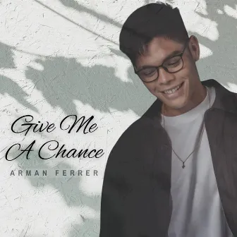 Give Me a Chance by Arman Ferrer