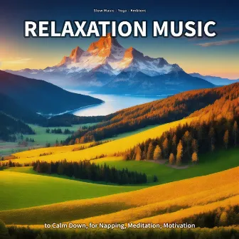 Relaxation Music to Calm Down, for Napping, Meditation, Motivation by Slow Music