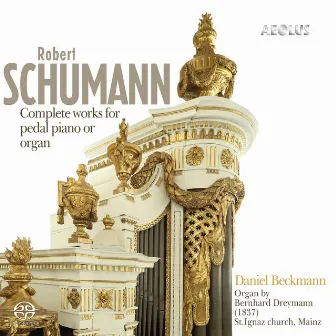 Robert Schumann: Complete Works for pedal piano or organ by Daniel Beckmann