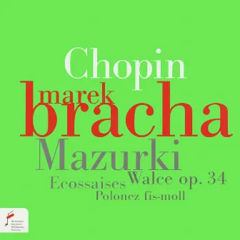 Chopin: Mazurki / Walce Op. 34 / Ecossaises / Polonez by Marek Bracha