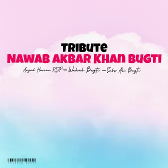 Tribute Nawab Akbar Khan Bugti by Wahab Bugti