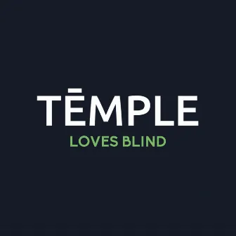 Loves blind by TĒMPLE