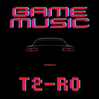 Game Music by T2-RO