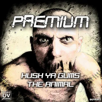 Hush Ya Gums / The Animal by Premium