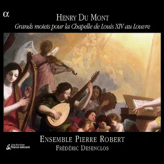 Du Mont: Grands motets pour la Chapelle de Louis XIV au Louvre by Henri Dumont