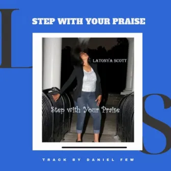 Step with Your Praise by LaTonya Scott