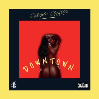 Downtown by Crown Chasin'