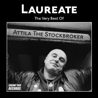 Laureate: The Very Best of Attila the Stockbroker by Attila The Stockbroker