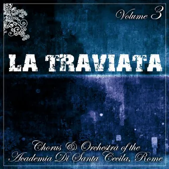 La Traviata, Vol. 3 by Chorus Of The Academia Di Santa Cecilia, Rome