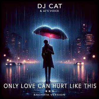 Only Love Can Hurt Like This (Bachata Version) by DJ Cat