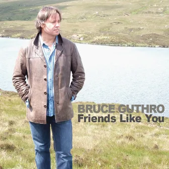 Friends Like You by Bruce Guthro