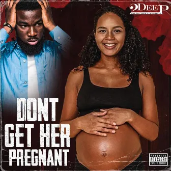 Don't Get Her Pregnant by 2deep the Southern President