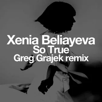 So True (Greg Grajek Remix) by Xenia Beliayeva