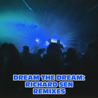 Dream The Dream: Richard Sen Remixes by Richard Sen