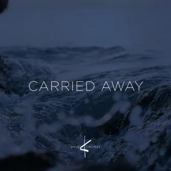 Carried Away by Kyle Thomas