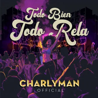 Todo Bien Todo Rela by CHARLYMAN OFFICIAL