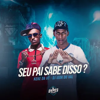 Seu Pai Sabe Disso? by Mc Keke da VT