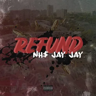 Refund by NH$ Jay Jay