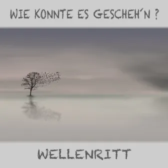 Wie konnte es gescheh'n ? by Wellenritt