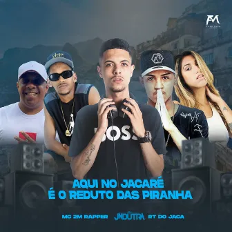 Aqui no Jacaré É o Reduto das Piranhas by Mc 2M Rapper