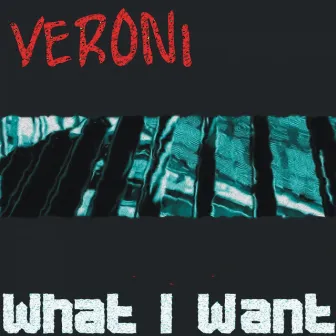 What I Want by Veroni