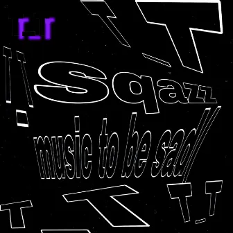 music to be sad( T_T by sqazz