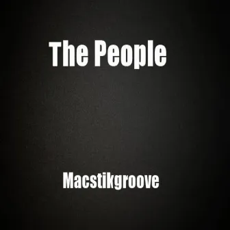 The People Macstikgroove by MacstikGroove