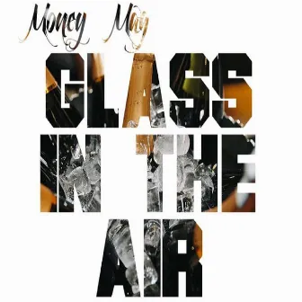 Glass in the Air by Money Mag