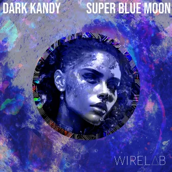 Super Blue Moon by Dark Kandy