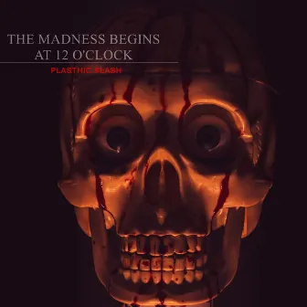 The Madness Begins At 12 O' Clock by Plasthic Slash