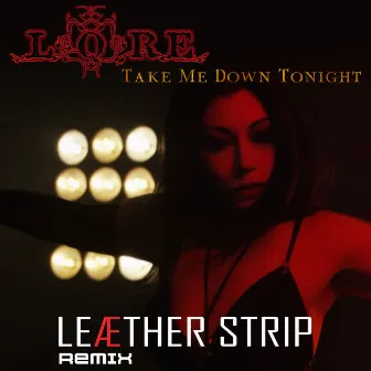 Take Me Down Tonight (Leæther Strip Remix) by Lore