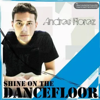 Shine On the Dancefloor by Andres Florez