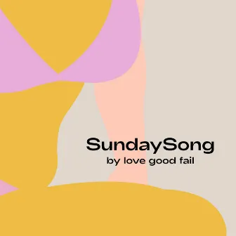 Sunday Song by Love Good Fail