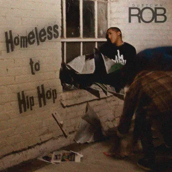 Homeless to Hip Hop by DubtownRob