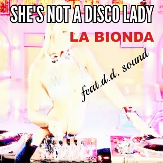 She's Not a Disco Lady (High Energy) by La Bionda