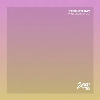 I Want Your Love EP by Stephen Day