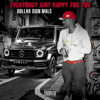 Everybody Ain't Happy for You by Dollar Sign Malc